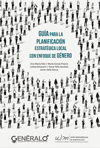 Falú, A. M., Echavarri, L., Tello Sánchez, F., García Pizarro, M., y Valle García, J. (2016). Guía para la Planificación Estratégica local con Enfoque de Género. Unión Iberoamericana de Municipalistas.