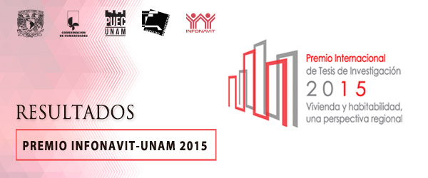 Resultados del Premio Internacional de Tesis de Investigación 2015, “Vivienda y habitabilidad, una perspectiva regional” INFONAVIT-UNAM