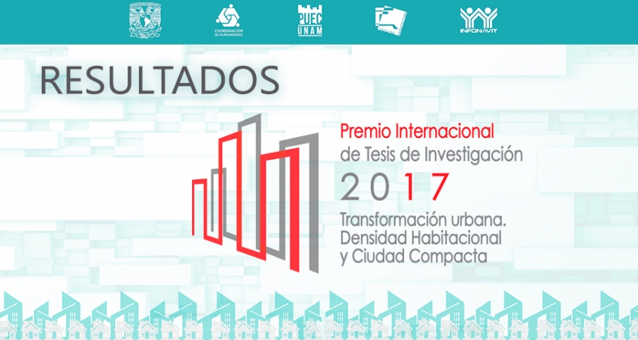 Resultados del Premio Internacional de Tesis de Investigación. Transformación urbana: densidad habitacional y ciudad compacta. INFONAVIT-UNAM