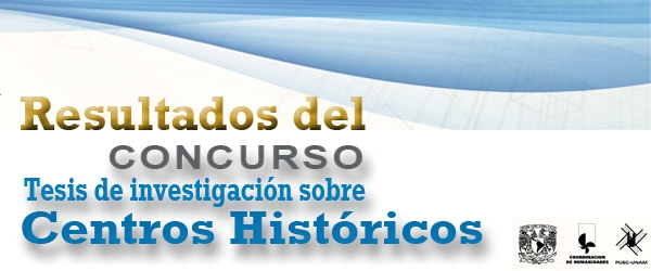 Ganadores del Concurso de Tesis de investigación sobre Centros Históricos en las categorías de Licenciatura, Maestría y Doctorado