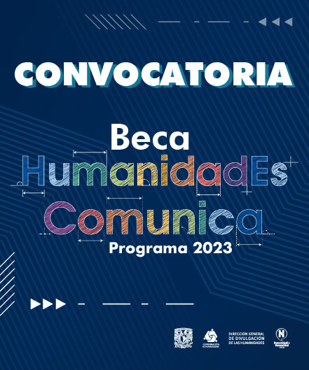 Beca HumanidadEs Comunica Programa 2023-1 para el apoyo a la Divulgación de las Humanidades y las Ciencias Sociales