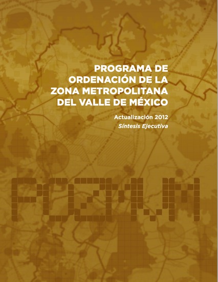 Programa de Ordenación de la Zona Metropolitana del Valle de México. Actualización 2012. Síntesis Ejecutiva