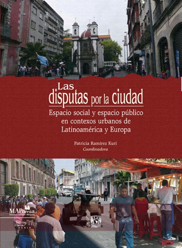 Las disputas por la ciudad. Espacio social y espacio público en contextos urbanos de Latinoamérica y Europa